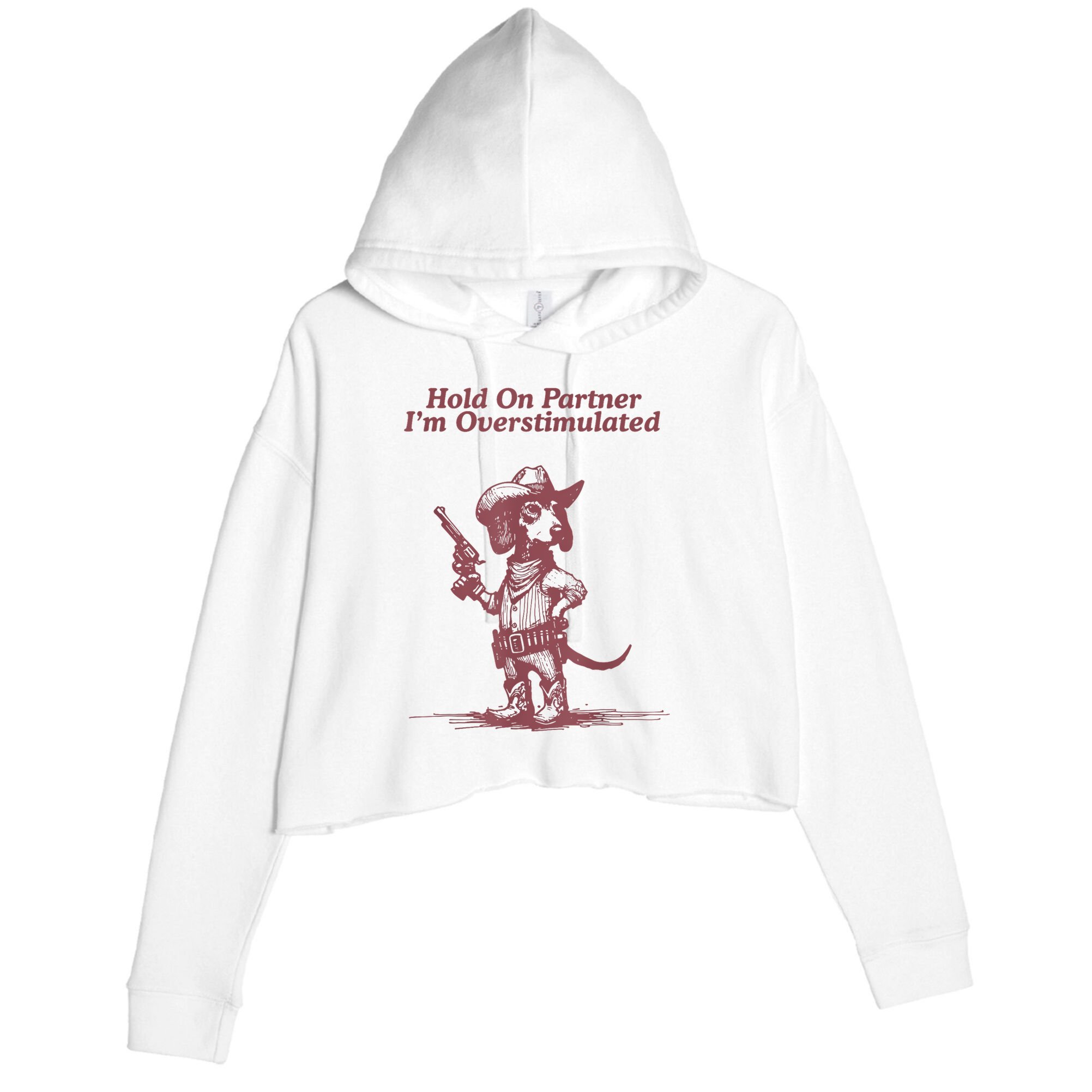 Hold On Partner IM Overstimulated Cowboy Dachshund Dogs Crop Fleece Hoodie