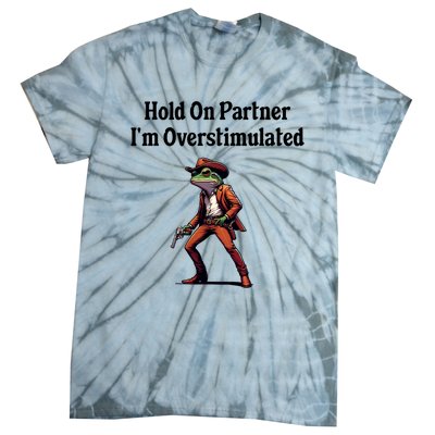 Hold On Partner IM Overstimulated Cowboy Frog Tie-Dye T-Shirt