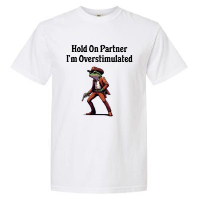 Hold On Partner IM Overstimulated Cowboy Frog Garment-Dyed Heavyweight T-Shirt