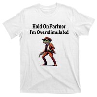 Hold On Partner IM Overstimulated Cowboy Frog T-Shirt