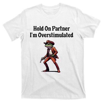 Hold On Partner IM Overstimulated Cowboy Frog T-Shirt