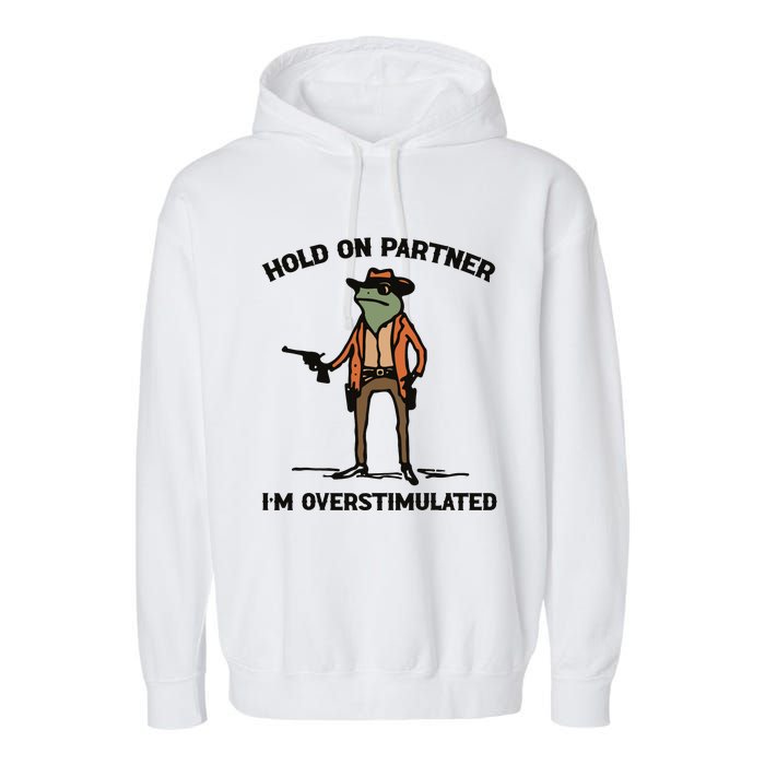 Hold On Partner Im Overstimulated Cowboy Frog Vintage Garment-Dyed Fleece Hoodie