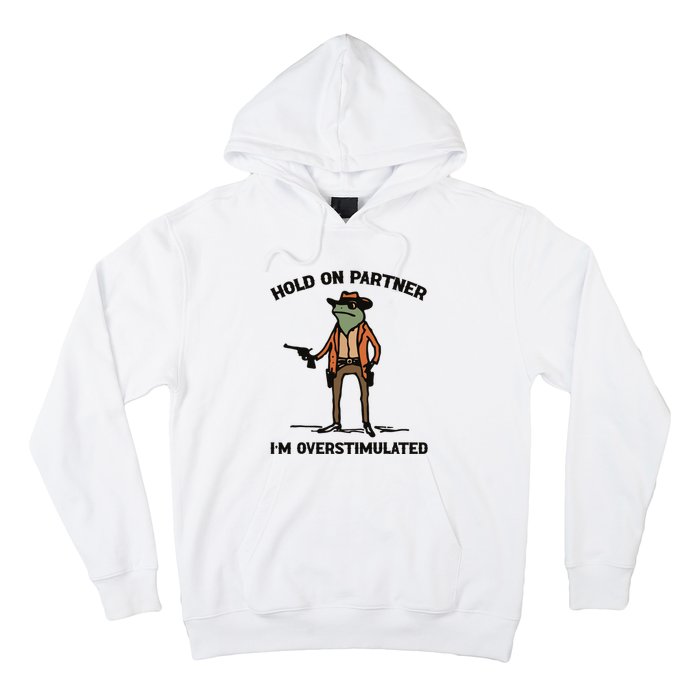 Hold On Partner Im Overstimulated Cowboy Frog Vintage Hoodie