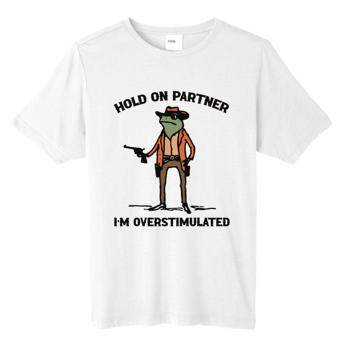 Hold On Partner Im Overstimulated Cowboy Frog Vintage Tall Fusion ChromaSoft Performance T-Shirt