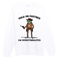 Hold On Partner Im Overstimulated Cowboy Frog Vintage Premium Crewneck Sweatshirt