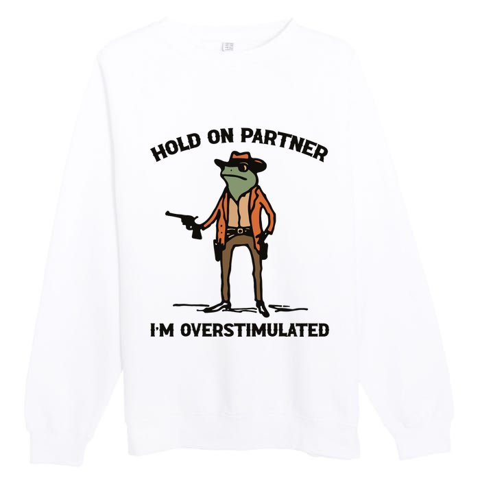 Hold On Partner Im Overstimulated Cowboy Frog Vintage Premium Crewneck Sweatshirt