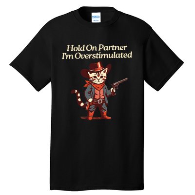 Hold On Partner IM Overstimulated Western Cat Cowboy Tall T-Shirt