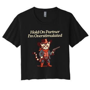 Hold On Partner IM Overstimulated Western Cat Cowboy Women's Crop Top Tee