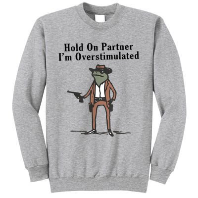 Hold On Partner IM Overstimulated Cowboy Frog Vintage Tall Sweatshirt