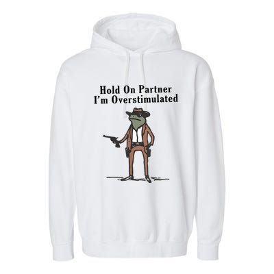 Hold On Partner IM Overstimulated Cowboy Frog Vintage Garment-Dyed Fleece Hoodie