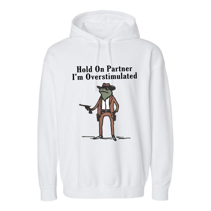 Hold On Partner IM Overstimulated Cowboy Frog Vintage Garment-Dyed Fleece Hoodie