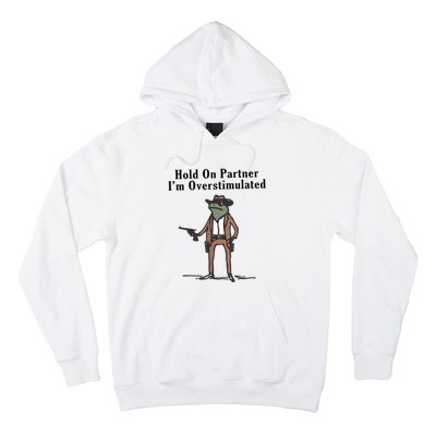 Hold On Partner IM Overstimulated Cowboy Frog Vintage Hoodie