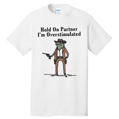 Hold On Partner IM Overstimulated Cowboy Frog Vintage Tall T-Shirt