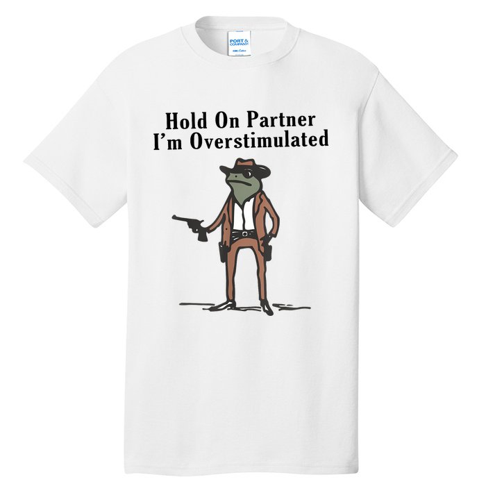 Hold On Partner IM Overstimulated Cowboy Frog Vintage Tall T-Shirt