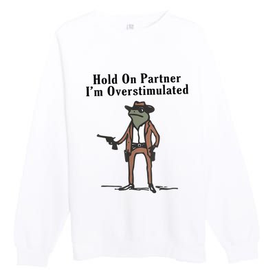 Hold On Partner IM Overstimulated Cowboy Frog Vintage Premium Crewneck Sweatshirt