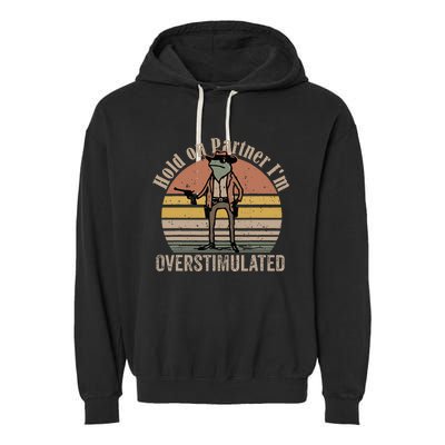 Hold On Partner IM Overstimulated Cowboy Frog Garment-Dyed Fleece Hoodie