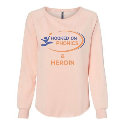 Hooked On Phonics And Heroin Womens California Wash Sweatshirt