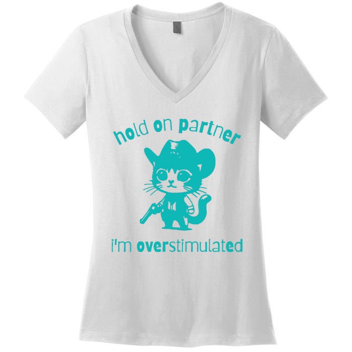 Hold On Partner Im Overstimulated Cat Women's V-Neck T-Shirt