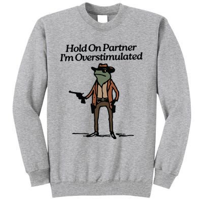 Hold On Partner Im Overstimulated Cowboy Frog Vintage Tall Sweatshirt