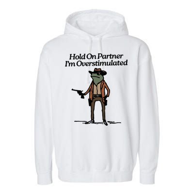 Hold On Partner Im Overstimulated Cowboy Frog Vintage Garment-Dyed Fleece Hoodie