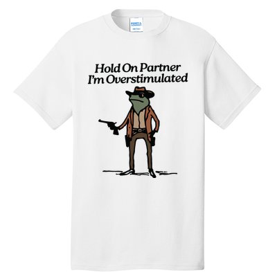 Hold On Partner Im Overstimulated Cowboy Frog Vintage Tall T-Shirt