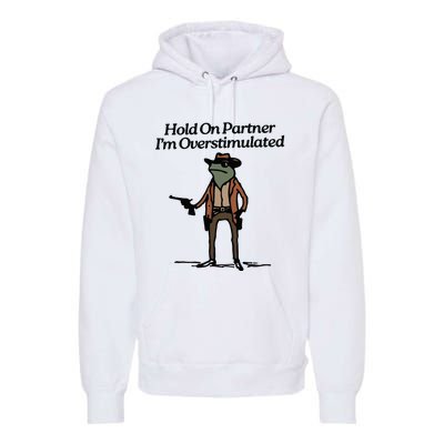 Hold On Partner Im Overstimulated Cowboy Frog Vintage Premium Hoodie