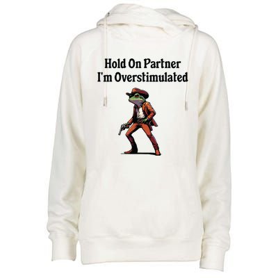 Hold On Partner Im Overstimulated Cowboy Frog Womens Funnel Neck Pullover Hood