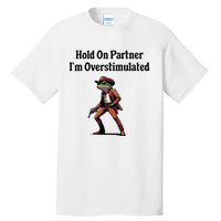 Hold On Partner Im Overstimulated Cowboy Frog Tall T-Shirt