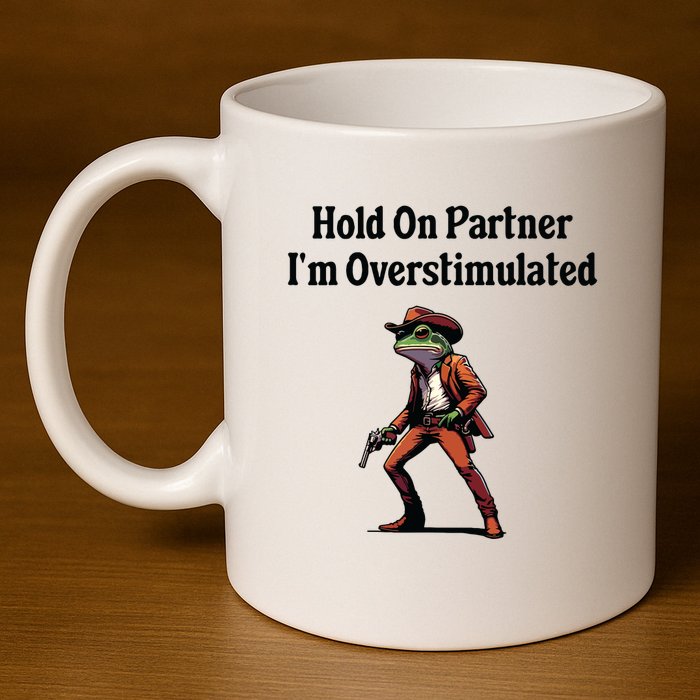 Hold On Partner Im Overstimulated Cowboy Frog 11oz C Handle Ceramic Mug