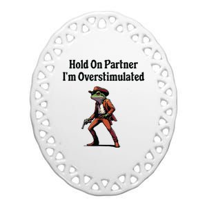 Hold On Partner Im Overstimulated Cowboy Frog Ceramic Oval Ornament