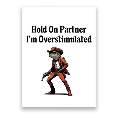 Hold On Partner Im Overstimulated Cowboy Frog Poster