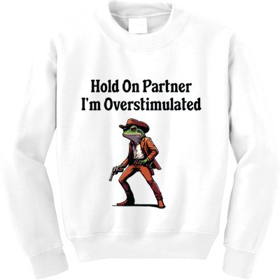 Hold On Partner Im Overstimulated Cowboy Frog Kids Sweatshirt