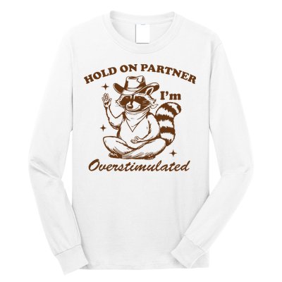 Hold On Partner IM Overstimulated Long Sleeve Shirt