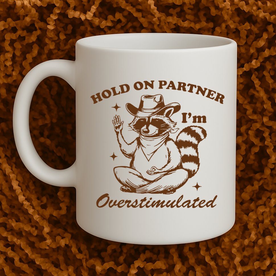 Hold On Partner IM Overstimulated Mug