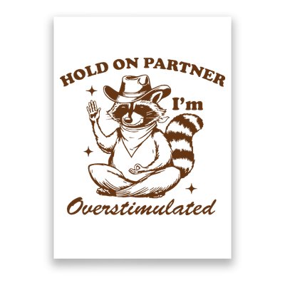 Hold On Partner IM Overstimulated Poster