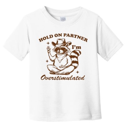 Hold On Partner IM Overstimulated Toddler T-Shirt