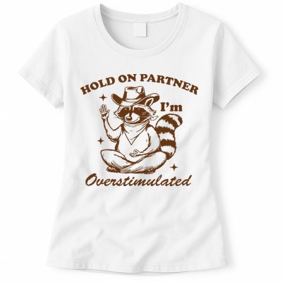 Hold On Partner IM Overstimulated Womens T-Shirt