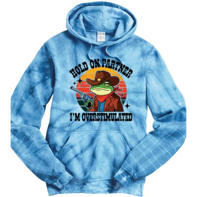 Hold On Partner Im Overstimulated Cowboy Frog Funny Tie Dye Hoodie