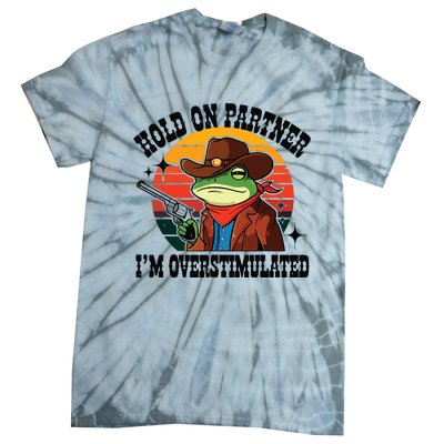 Hold On Partner Im Overstimulated Cowboy Frog Funny Tie-Dye T-Shirt