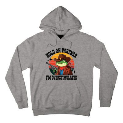 Hold On Partner Im Overstimulated Cowboy Frog Funny Tall Hoodie