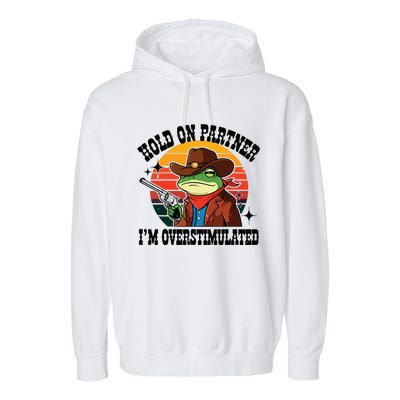 Hold On Partner Im Overstimulated Cowboy Frog Funny Garment-Dyed Fleece Hoodie