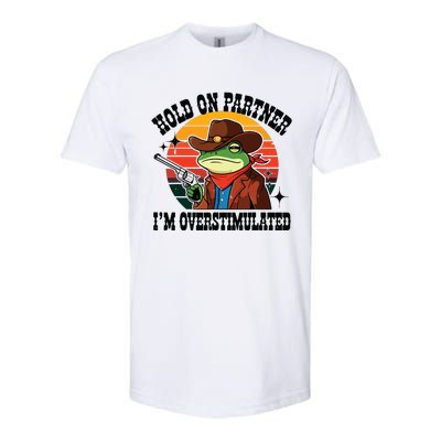 Hold On Partner Im Overstimulated Cowboy Frog Funny Softstyle CVC T-Shirt