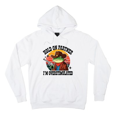 Hold On Partner Im Overstimulated Cowboy Frog Funny Hoodie