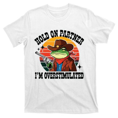 Hold On Partner Im Overstimulated Cowboy Frog Funny T-Shirt