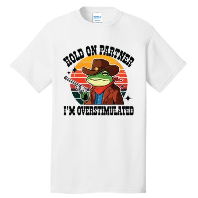 Hold On Partner Im Overstimulated Cowboy Frog Funny Tall T-Shirt