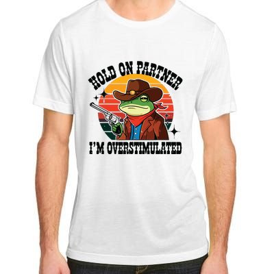 Hold On Partner Im Overstimulated Cowboy Frog Funny Adult ChromaSoft Performance T-Shirt