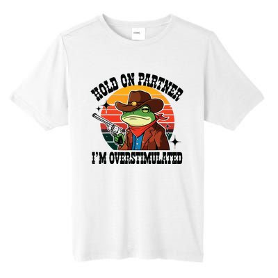 Hold On Partner Im Overstimulated Cowboy Frog Funny Tall Fusion ChromaSoft Performance T-Shirt