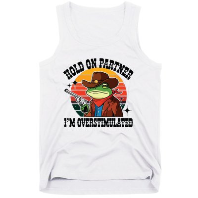 Hold On Partner Im Overstimulated Cowboy Frog Funny Tank Top