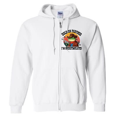 Hold On Partner Im Overstimulated Cowboy Frog Funny Full Zip Hoodie