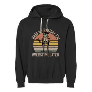 Hold On Partner IM Overstimulated Cowboy Frog Garment-Dyed Fleece Hoodie